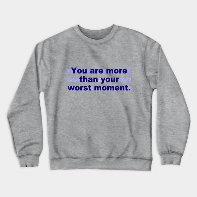 You are more than your worst moment Crewneck Sweatshirt by ericamhf86